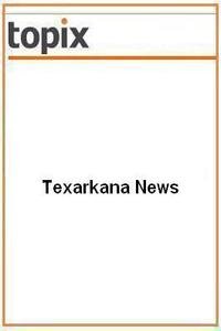 Texarkana News news live