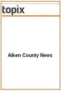 Aiken County News news live